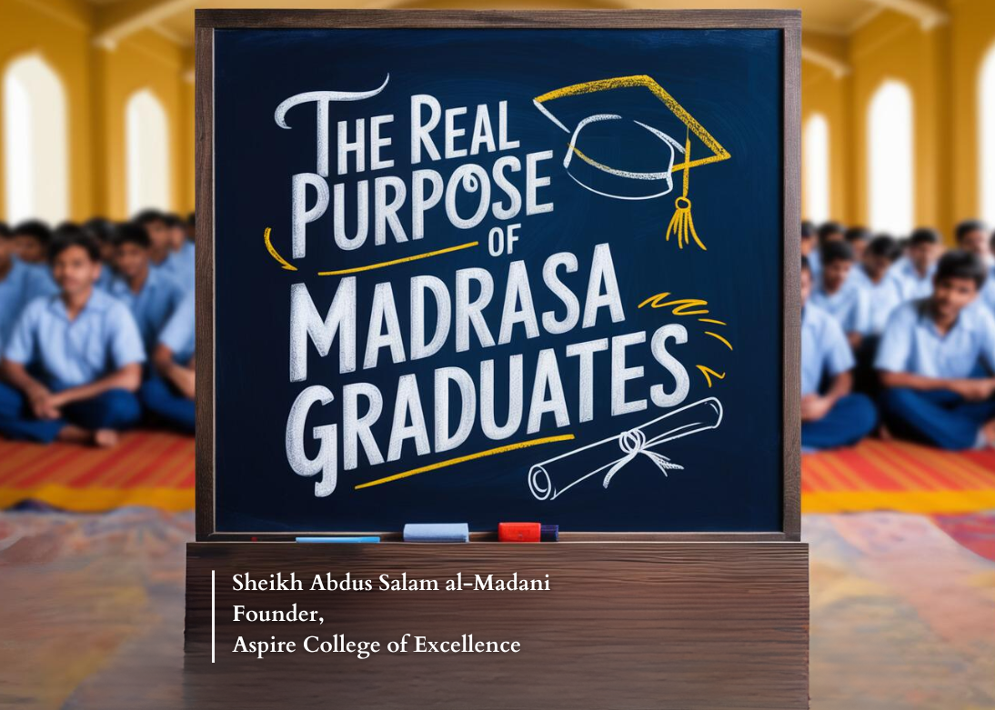 THE REAL PURPOSE OF MADRASA GRADUATES